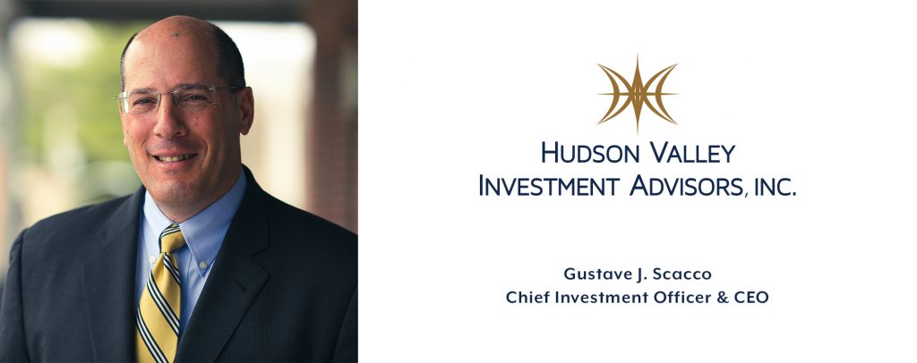 Hudson Valley Investment Advisors, Inc. Chief Investment Officer & CEO Gustave J. Scacco